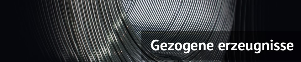 Gezogene und kaltgewälzte erzeugnisse